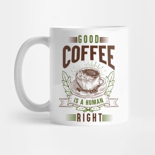 good coffee is a human right Mug